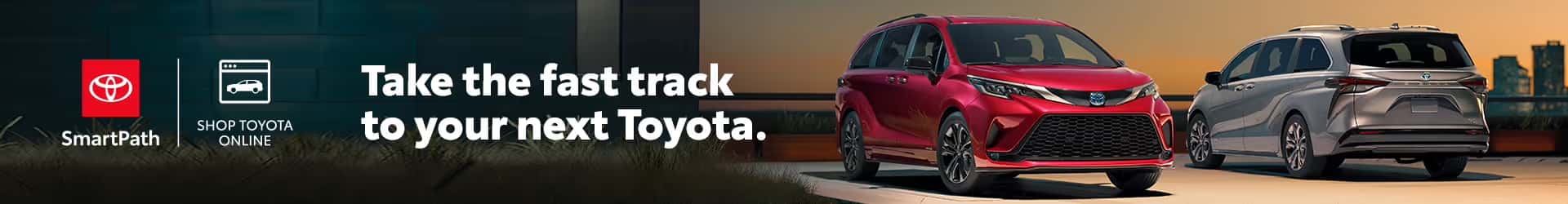 Take the Fast Track to your next Toyota