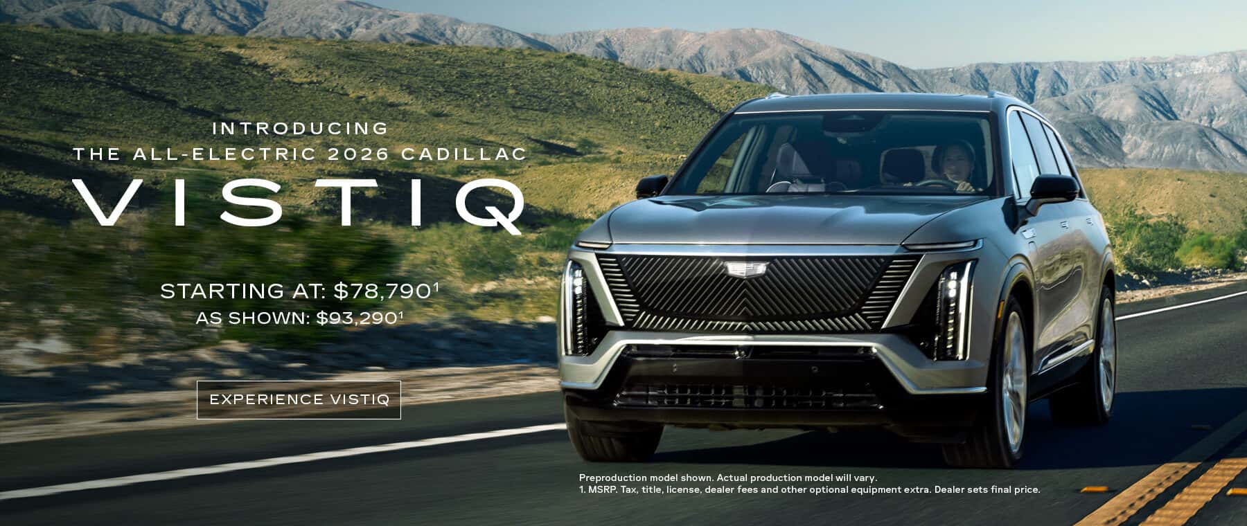 INTRODUCING THE ALL-ELECTRIC 2026 CADILLAC VISTIQ STARTING AT: $78,7901 AS SHOWN: $93,2901