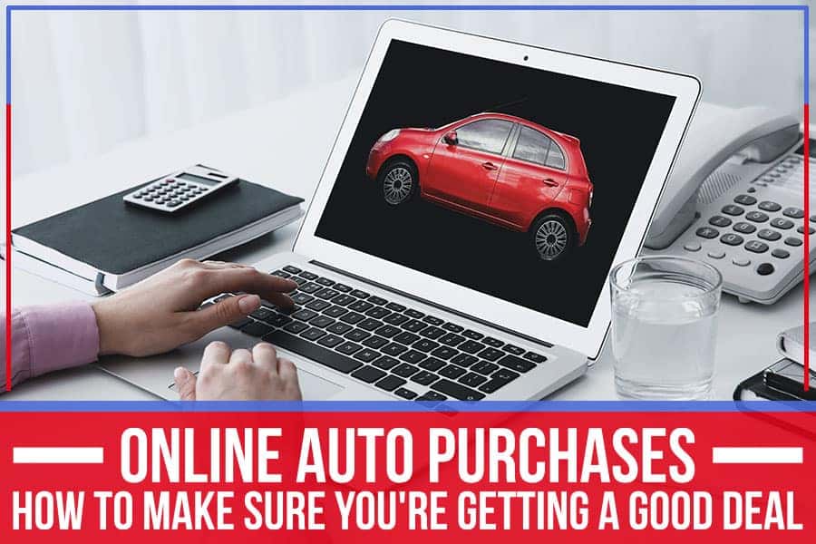 Online Auto Purchases How To Make Sure You're Getting A Good Deal