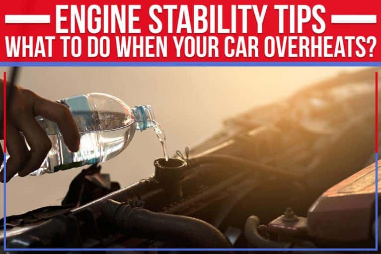 Engine Stability Tips What To Do When Your Car Overheats? Cutter