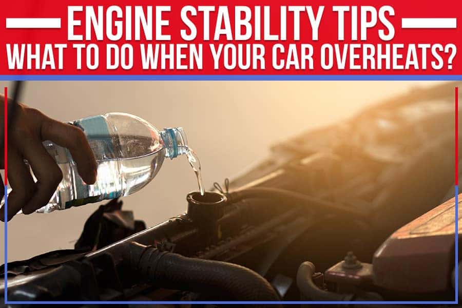 Engine Stability Tips What To Do When Your Car Overheats? Cutter