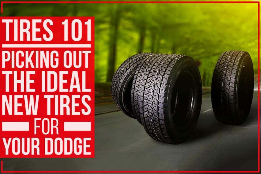 Tires 101 Picking Out The Ideal New Tires For Your Dodge Cutter CDJR of Pearl City