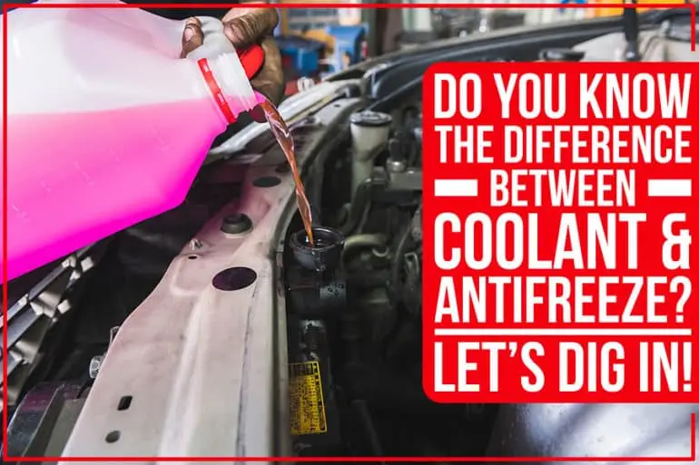 Do You Know The Difference Between Coolant & Antifreeze? Let’s Dig In ...