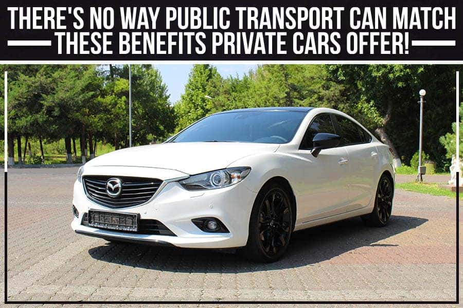 There's No Way Public Transport Can Match These Benefits Private Cars