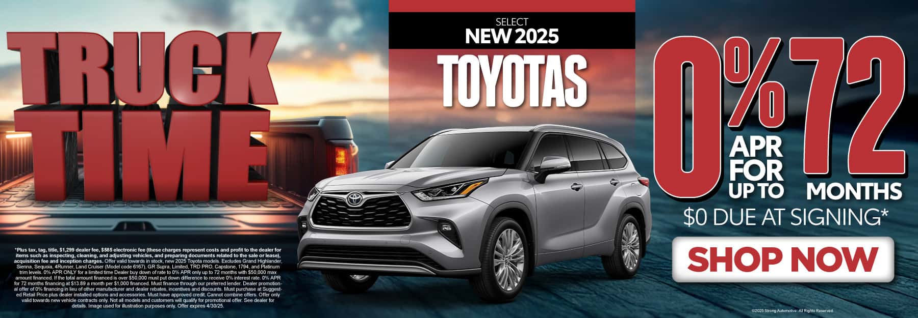 0% APR FOR UP TO 72 MONTHS ON select (make āselectā small) NEW 2025 TOYOTAS $0 due at signing*