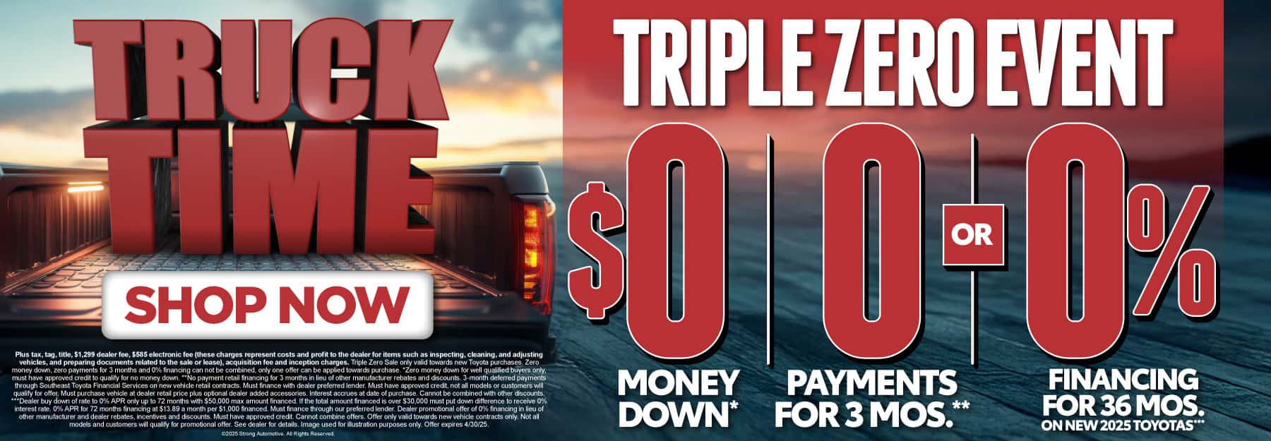 TRIPLE ZERO EVENT $0 MONEY DOWN*, 0 PAYMENTS FOR 3 MONTHS**, OR 0% FINANCING for 72 MONTHS On Select New 2025 Toyotas***