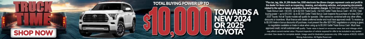 Up to $10,000 in Total Buying Power towards a new 2024 or 2025 Toyota*