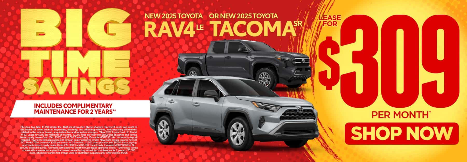 New 2025 Rav4 LE or New 2025 Tacoma SR "Lease for $309 per month* Includes complimentary maintenance for 2 years**"