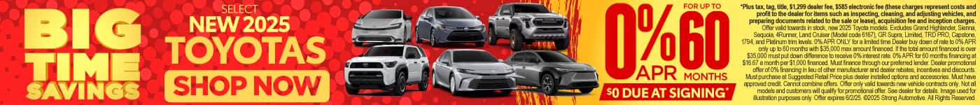0% APR FOR UP TO 60 MONTHS ON select NEW 2025 TOYOTAS $0 due at signing*