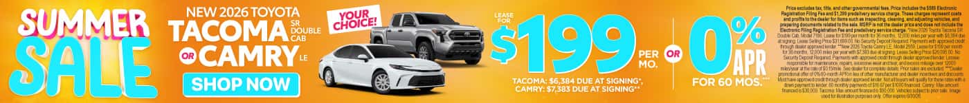 Your Choice! Lease new 2026 Tacoma SR Double Cab OR New 2026 Camry LE - $199/mo – Tacoma $6,384 due at signing*, Camry $7,383 due at signing** OR 0% for 60 Months***