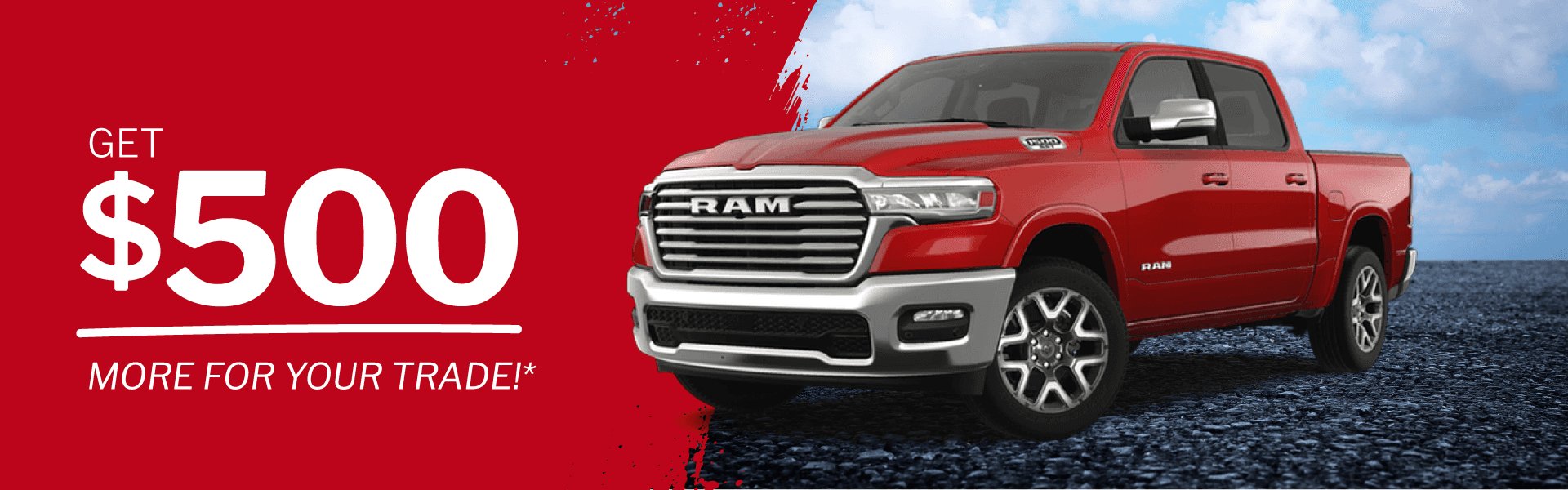 GET $500 MORE FOR YOUR TRADE!* RAM RAN
