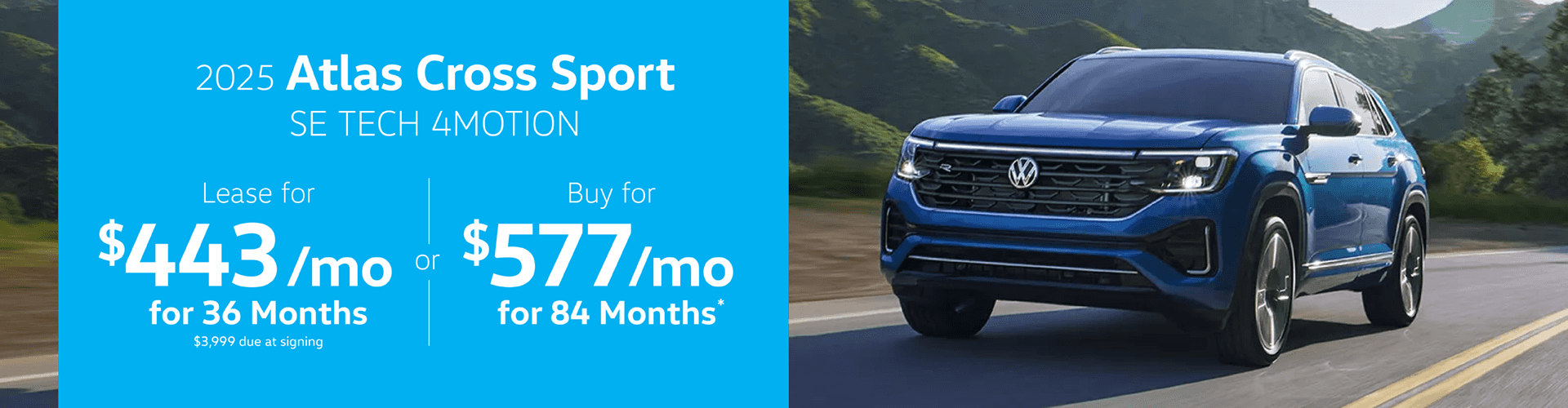 2025 ATLAS CROSS SPORT SE TECH 4MOTION : Lease for $443 per month for 36 Months with $3,999 due at signing or Buy for $577 per month for 84 Months