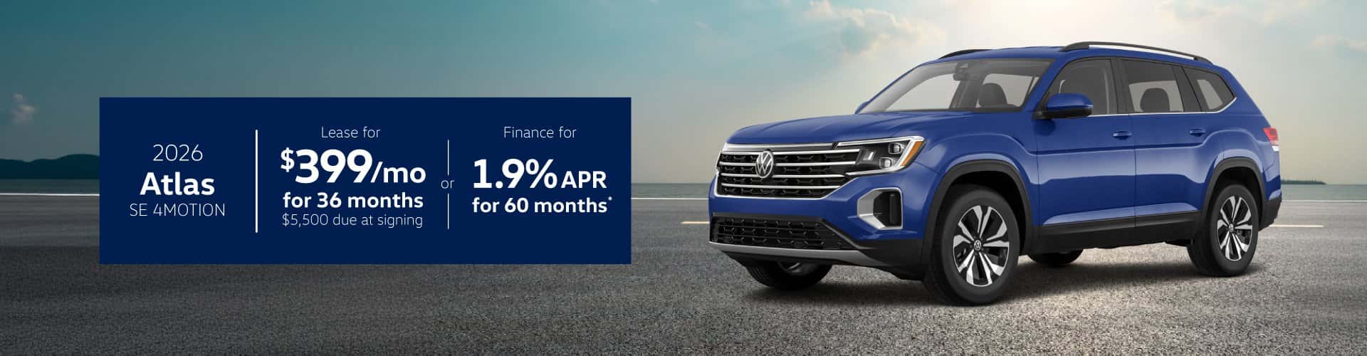 2026 Atlas SE w/Tech 4Motion : Lease for $399 per month for 36 months with $5,500 due at signing or Buy at 1.9% APR for 60 months