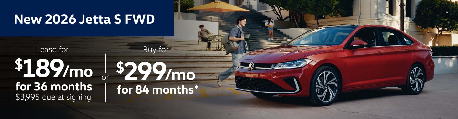 NEW 2026 JETTA S FWD: Lease for $189 per month for 36 months with $3995 due at signing or Buy for $299 per month for 84 months
