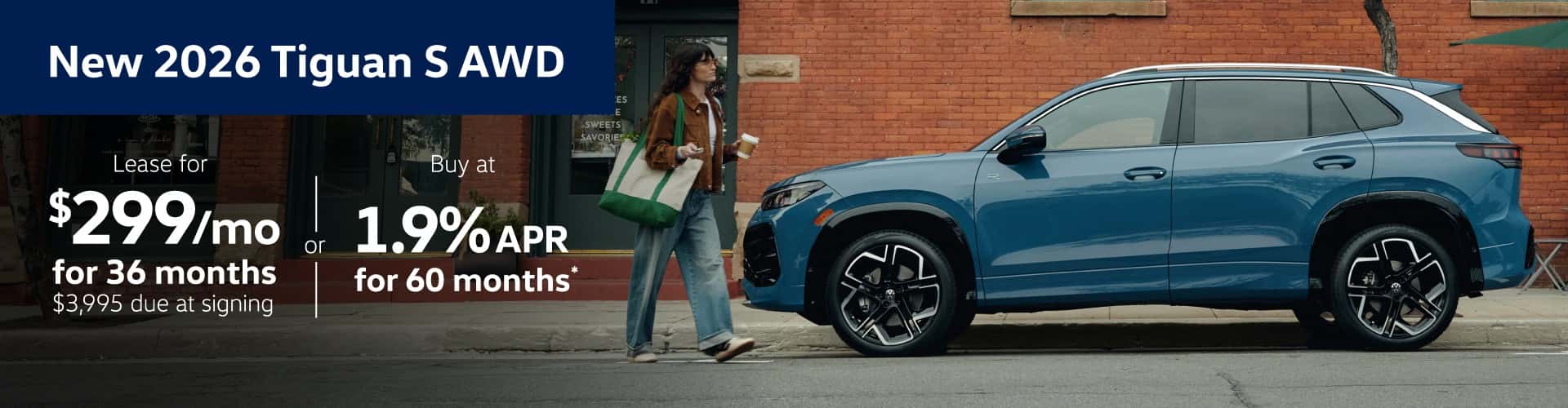 New 2026 Tiguan S AWD: Lease for $299 per month for 36 months with $3,995 due at signing or Buy at 1.9% APR for 60 months