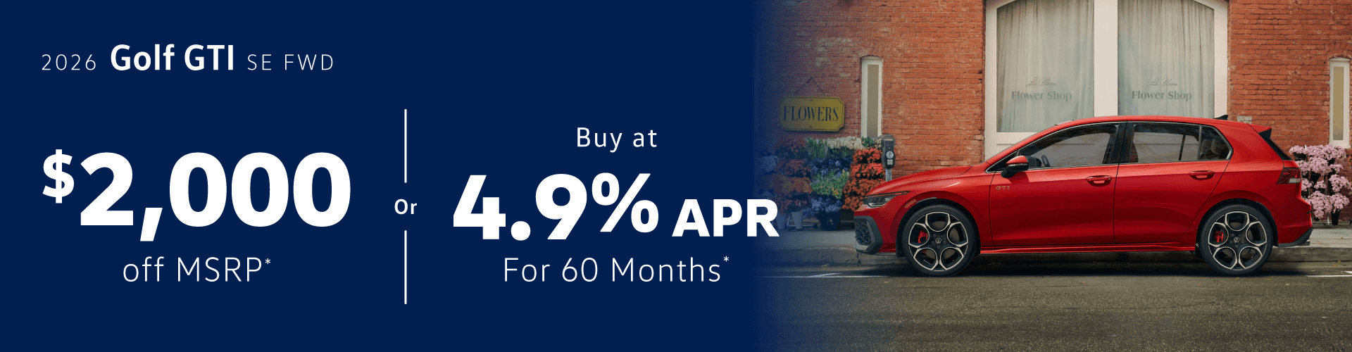 2026 GTI SE FWD : $2,000 off or 4.90% APR for 60 months when you buy*