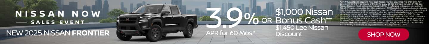 New 2025 Nissan Frontier 3.9% APR for 60 Mos.* OR $1,000 Nissan Bonus Cash** $1,450 Lee Nissan Discount