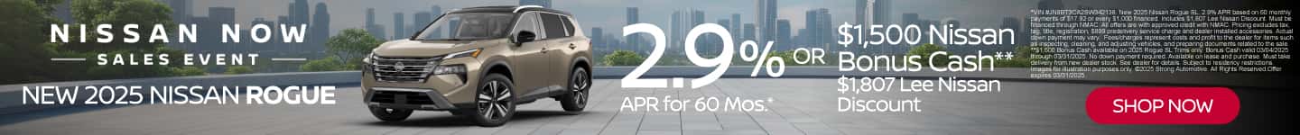 New 2025 Nissan Rogue 2.9% APR for 60 Mos.* OR $1,500 Nissan Bonus Cash** $1,807 Lee Nissan Discount
