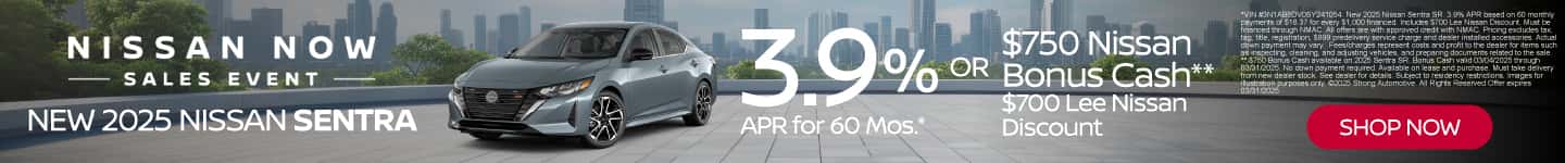 New 2025 Nissan Sentra 3.9% APR for 60 Mos.* OR $750 Nissan Bonus Cash** $700 Lee Nissan Discount