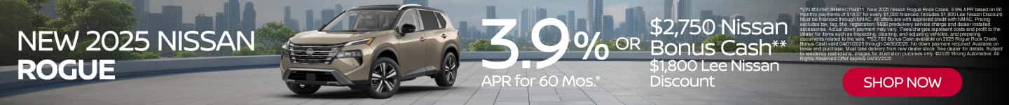 New 2025 Nissan Rogue 3.9% APR for 60 Mos.* Plus $2,750 Nissan Bonus Cash** $1,800 Lee Nissan Discount