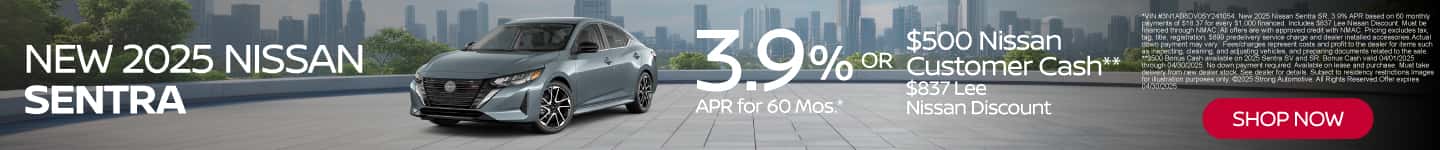 New 2025 Nissan Sentra 3.9% APR for 60 Mos.* Plus $500 Nissan Customer Cash** $837 Lee Nissan Discount