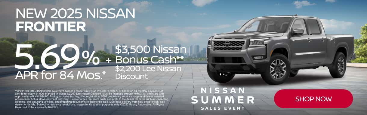 New 2025 Nissan Frontier 5.69% APR for 84 Mos.* Plus $3,500 Nissan Bonus Cash** Plus $2,200 Lee Nissan Discount