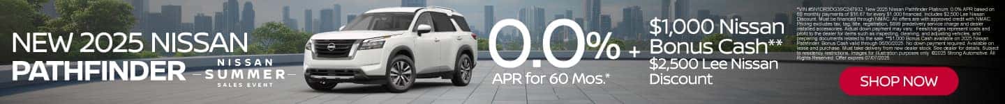 New 2025 Nissan Pathfinder 0.0% APR for 60 Mos.* Plus $1,000 Nissan Bonus Cash** $2,500 Lee Nissan Discount