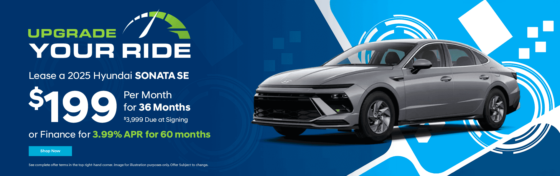 2025 Sonata SE Lease for $199 per month for 36 months. $3999 Due at signing. or Finance for 3.99% APR for 60 months