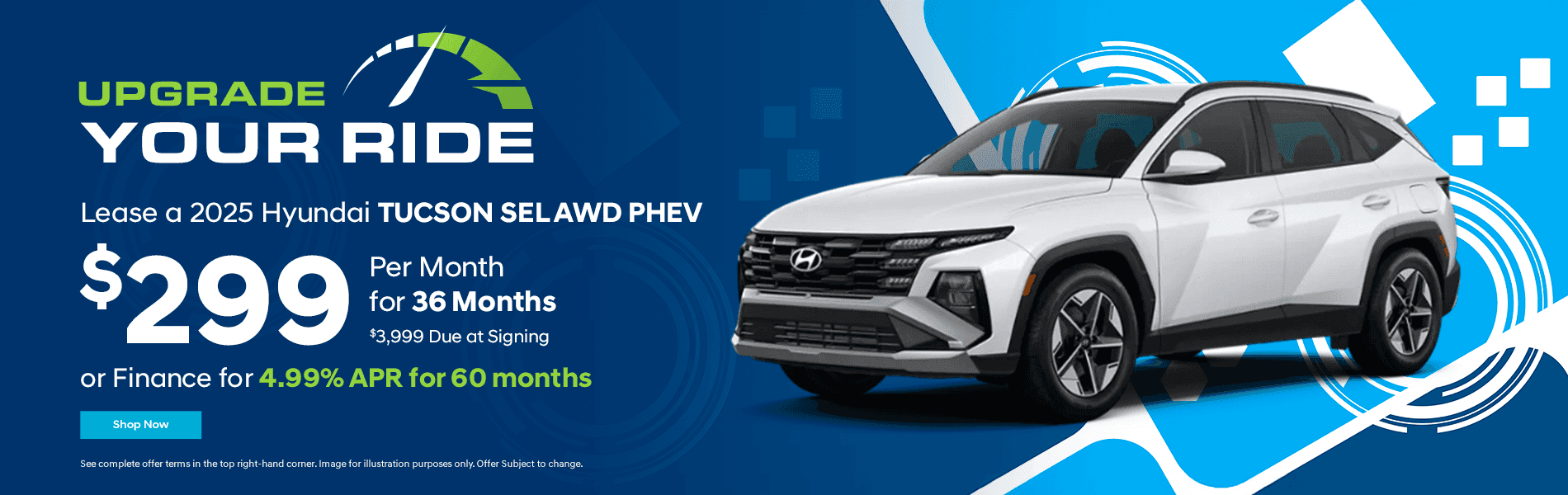 2025 Tucson SEL AWD PHEV Lease for $299 per month for 36 months. $3999 Due at signing. or Finance for 4.99% APR for 60 months