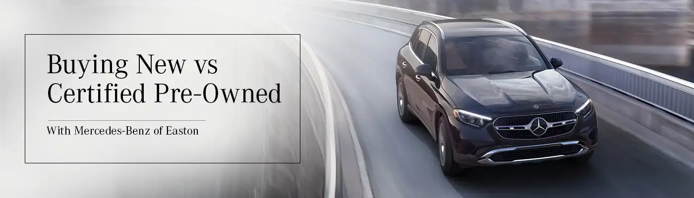 Buying New vs Certified Pre-Owned Comparison - Mercedes-Benz of Easton