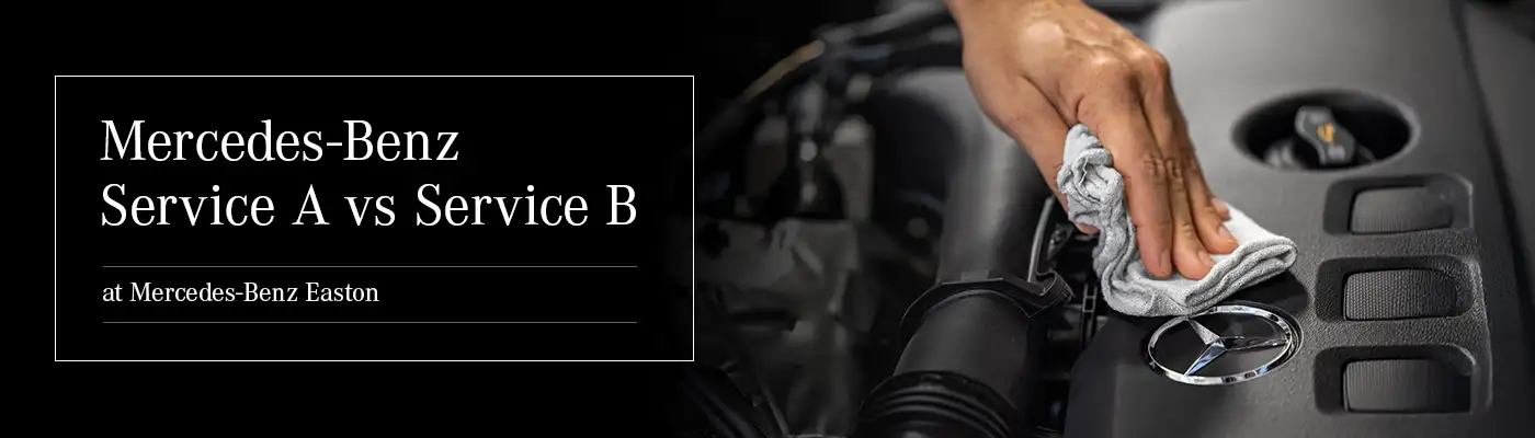 Mercedes-Benz Service A vs Service B: What's the Difference? — Mercedes-Benz of Easton