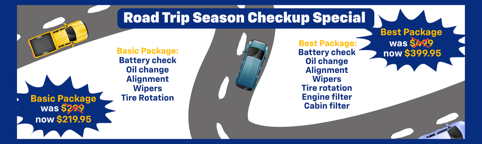 Road Trip Season Checkup Special Basic Package: Battery check Oil change Alignment Wipers Tire Rotation Best Package: Battery check Oil change Alignment Wipers Tire rotation Engine filter Cabin filter Best Package was $499 now $399.95