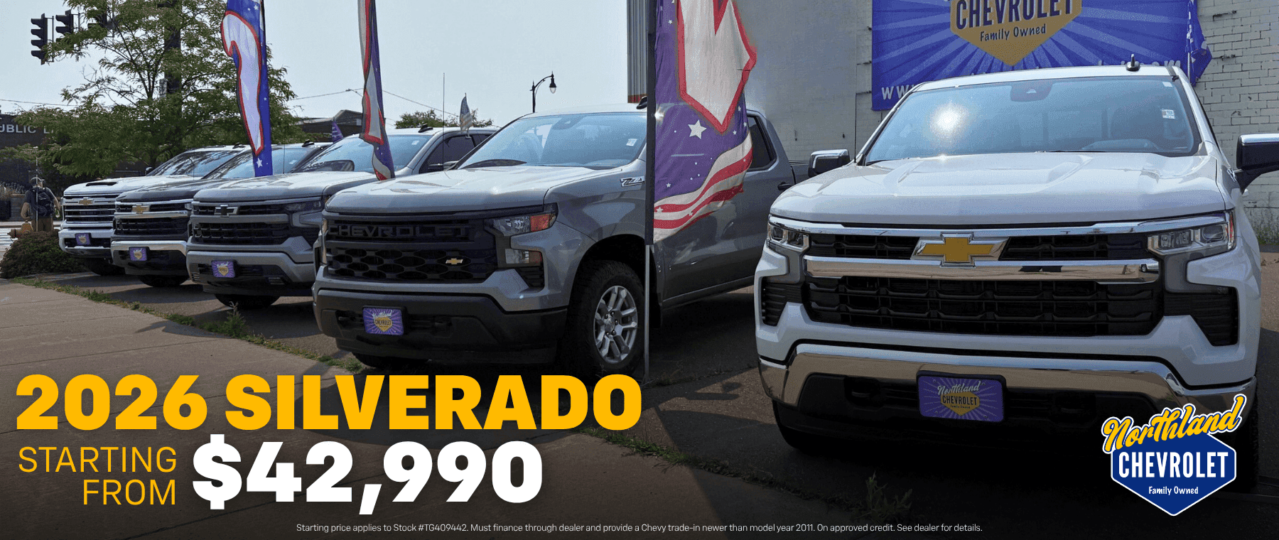 2026 SILVERADO STARTING FROM $42,990 Starting price applies to Stock#TG409442. Must finance through dealer and provide a Chevy trade-in newer than model year 2011. On approved credit. See dealer for details. Mortiond CHEVROLET Family Owned