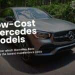 Low-Cost Mercedes-Benz Models – Discover which Mercedes-Benz offers the lowest maintenance costs.