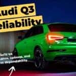 Audi Q3 Reliability – Get the facts on performance, upkeep, and long-term dependability.