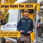 Top Cargo Vans for 2025 – Compare the best work vans for power, space, and value