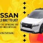 Banner reading: Nissan Models Built to Last – Discover the top Nissans that go 250,000+ miles with ease.