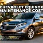 Chevrolet Equinox Maintenance Cost – Discover the real annual and long-term costs of owning a Chevrolet Equinox