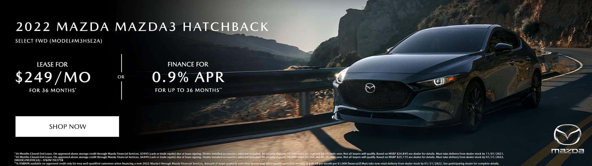 2022 MAZDA MAZDA3 HATCHBACK SELECT FWD. Lease Special for $249/month for 36 months* OR Special Finance at 0.9% APR for up to 36 Months**