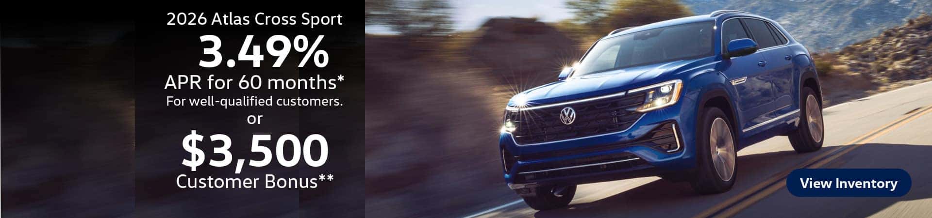 2026 Atlas Cross Sport 3.49% APR for 60 months* For well-qualified customers. or $3,500 Customer Bonus on select trims**