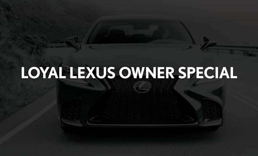 LOYAL LEXUS OWNER SPECIAL